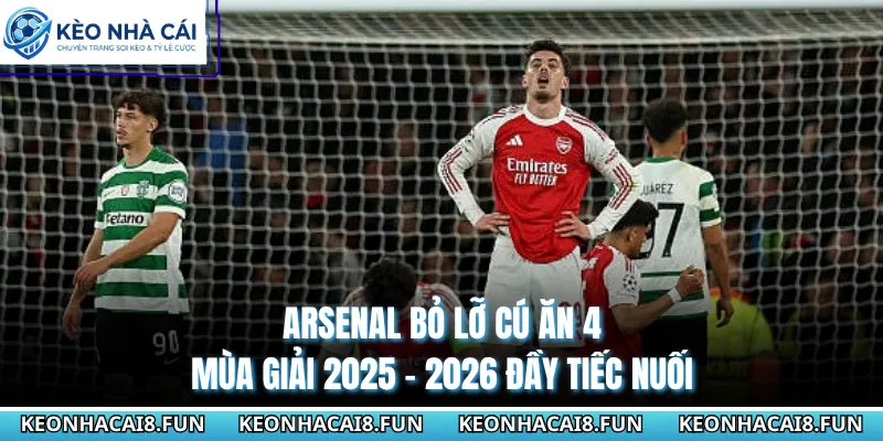 Arsenal Bỏ Lỡ Cú Ăn 4 Mùa Giải 2025 - 2026 Đầy Tiếc Nuối 3 Arsenal Bỏ Lỡ Cú Ăn 4 Mùa Giải 2025 - 2026 Đầy Tiếc Nuối