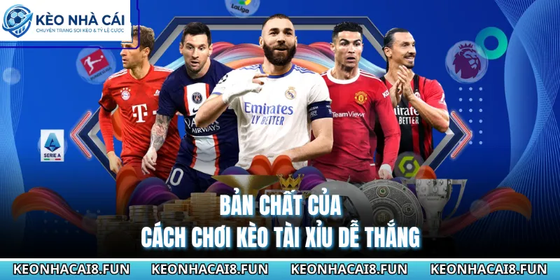 Bản chất của cách chơi kèo Tài Xỉu dễ thắng 