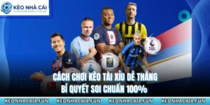 Cách Chơi Kèo Tài Xỉu Dễ Thắng - Bí Quyết Soi Chuẩn 100%