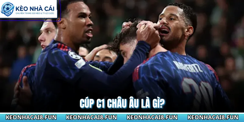 Cup C1 Châu Âu 28 Cúp C1 châu Âu là gì?