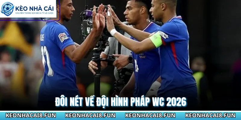 Đội hình Pháp WC 2026 - Sức Mạnh Đồng Đều Trong Mọi Tuyến 1 Đôi nét về đội hình Pháp WC 2026