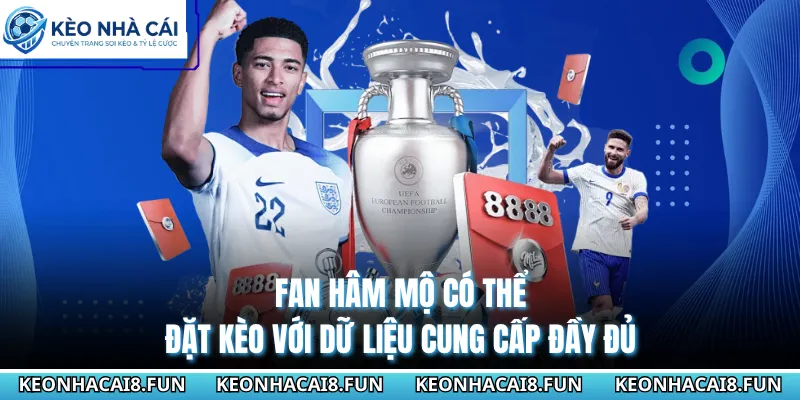 Fan hâm mộ có thể đặt kèo với dữ liệu cung cấp đầy đủ