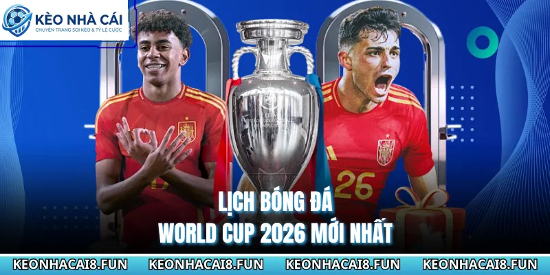 Cập Nhật Lịch Bóng Đá World Cup 2026 Chi Tiết Nhất Cho Bạn 1 Lịch bóng đá World Cup 2026 mới nhất