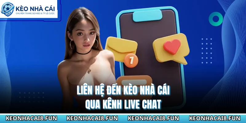 Liên Hệ Kèo Nhà Cái Để Được Hỗ Trợ Tin Tức Bóng Đá 24/7 1 Liên hệ đến Kèo Nhà Cái qua kênh live chat