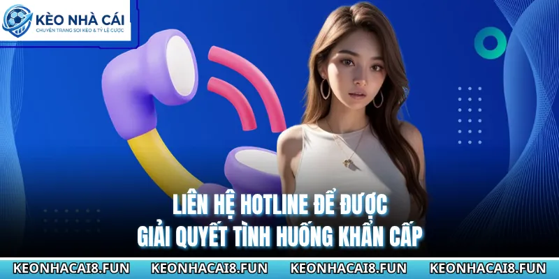 Liên Hệ Kèo Nhà Cái Để Được Hỗ Trợ Tin Tức Bóng Đá 24/7 2 Liên hệ hotline để được giải quyết tình huống khẩn cấp