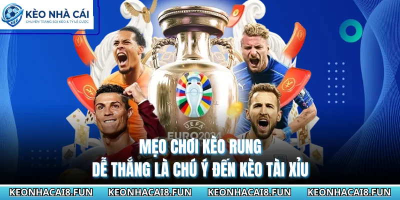 Mẹo chơi kèo rung dễ thắng là chú ý đến kèo tài xỉu