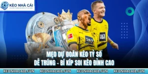 Mẹo Dự Đoán Kèo Tỷ Số Dễ Trúng - Bí Kíp Soi Kèo Đỉnh Cao