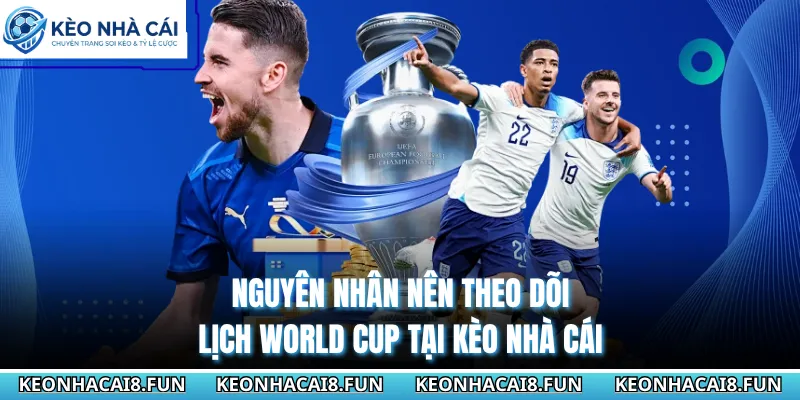 Cập Nhật Lịch Bóng Đá World Cup 2026 Chi Tiết Nhất Cho Bạn 3 Nguyên nhân nên theo dõi lịch World Cup tại Kèo Nhà Cái