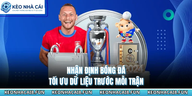 Nhận định bóng đá tối ưu dữ liệu trước mỗi trận