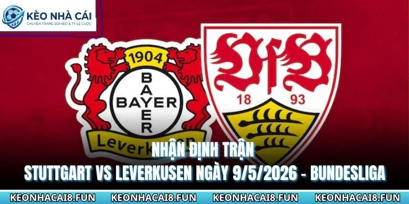nhận định trận Stuttgart vs Leverkusen ngày 9/5/2026