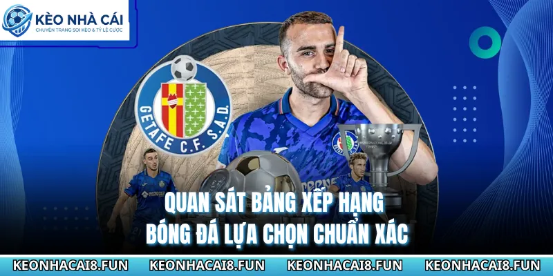 Quan sát bảng xếp hạng bóng đá lựa chọn chuẩn xác