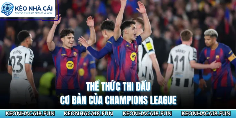 Cup C1 Châu Âu 29 Thể thức thi đấu cơ bản của Champions League