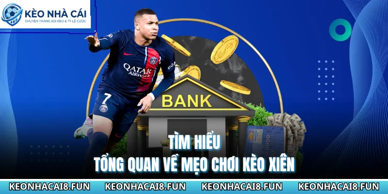Tìm hiểu tổng quan về mẹo chơi kèo xiên