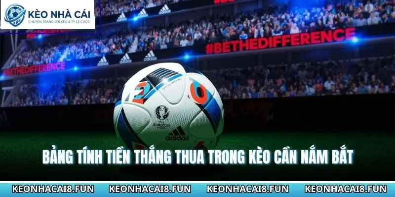 Bảng tính tiền thắng thua trong kèo cần nắm bắt