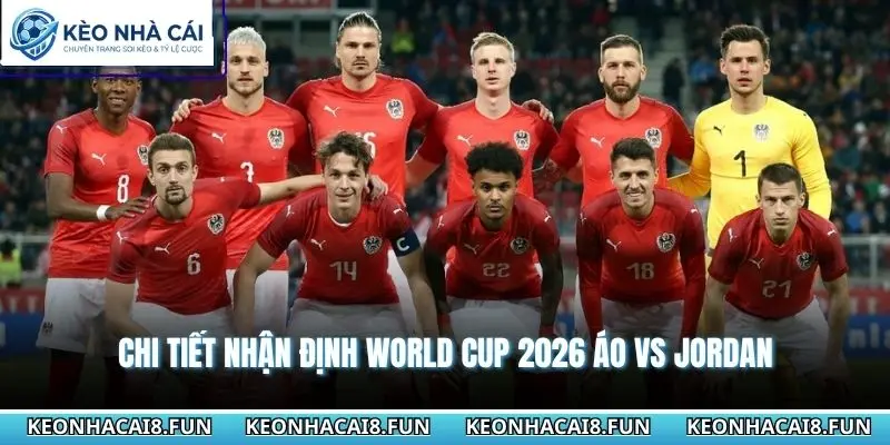 Chi tiết nhận định world cup 2026 Áo vs Jordan