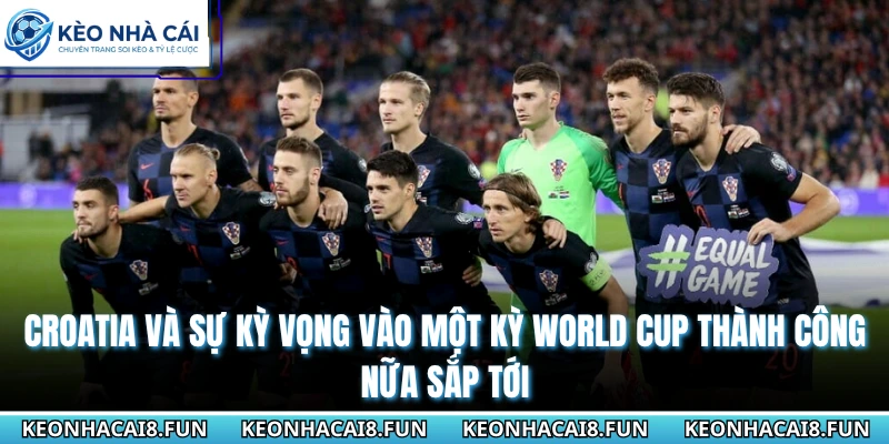 Croatia và sự kỳ vọng vào một kỳ World Cup thành công nữa sắp tới