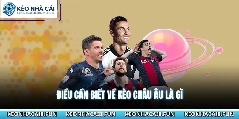 Điều cần biết về kèo châu Âu là gì