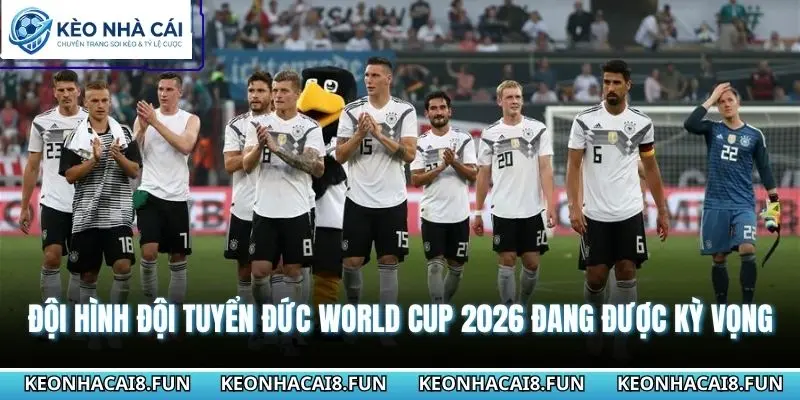 Đội hình đội tuyển Đức World Cup 2026 đang được kỳ vọng