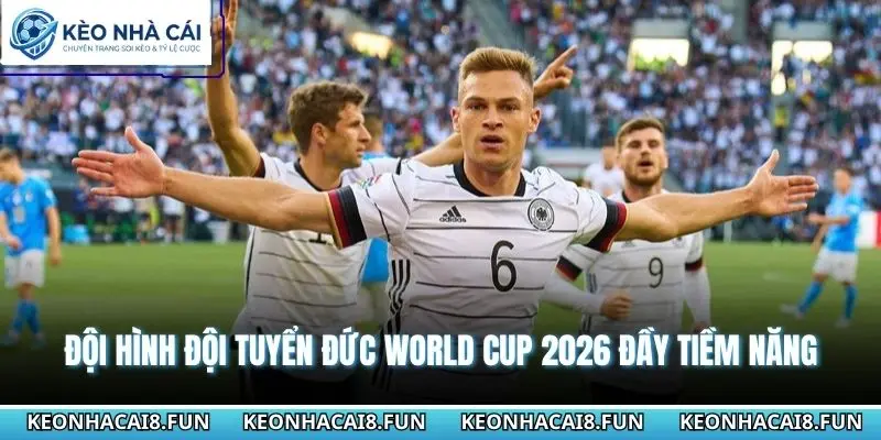 Đội hình đội tuyển Đức World Cup 2026 đầy tiềm năng