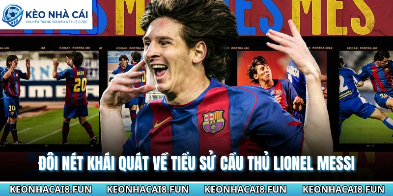 Tiểu Sử Cầu Thủ Lionel Messi - Goat Của Lịch Sử Bóng Đá 1 Đôi nét khái quát về tiểu sử cầu thủ Lionel Messi