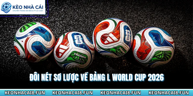 Đôi nét sơ lược về bảng L World Cup 2026