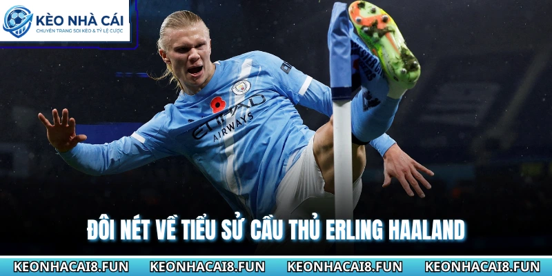 Tiểu Sử Cầu Thủ Erling Haaland - Quái Vật Săn Bàn Số Một 1 Đôi nét về tiểu sử cầu thủ Erling Haaland