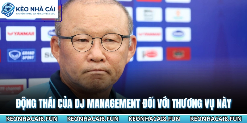 Động thái của DJ Management đối với thương vụ này