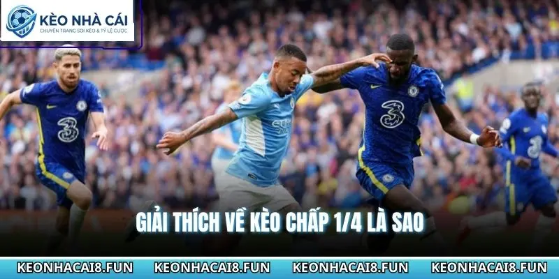 Kèo Chấp 1/4 Là Sao - Cách Hiểu Đúng Tỷ Lệ 0.25 Dễ Nhớ 1 Giải thích về kèo chấp 1/4 là sao