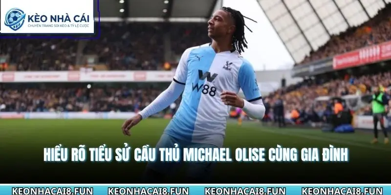 Hiểu rõ tiểu sử cầu thủ Michael Olise cùng gia đình