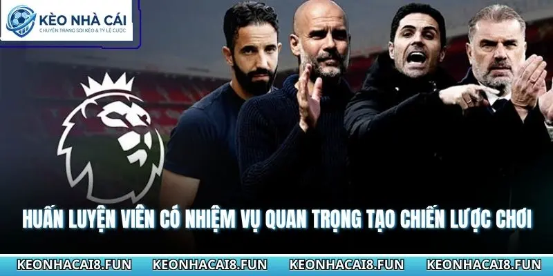 Huấn luyện viên có nhiệm vụ quan trọng tạo chiến lược chơi