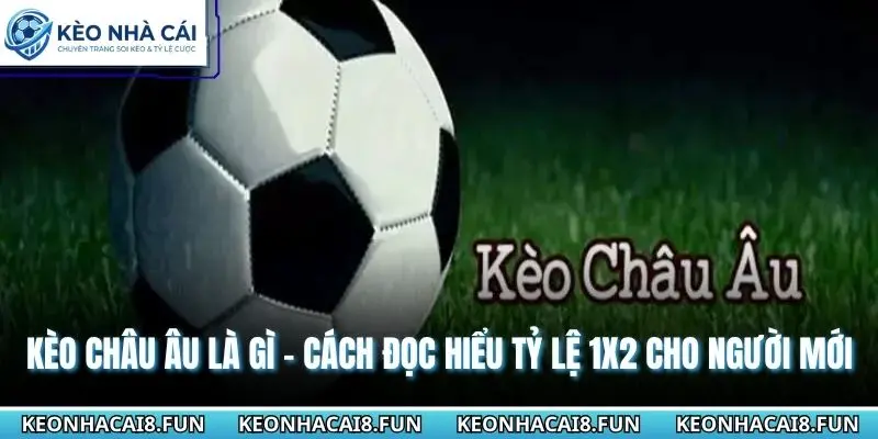 Kèo châu Âu là gì