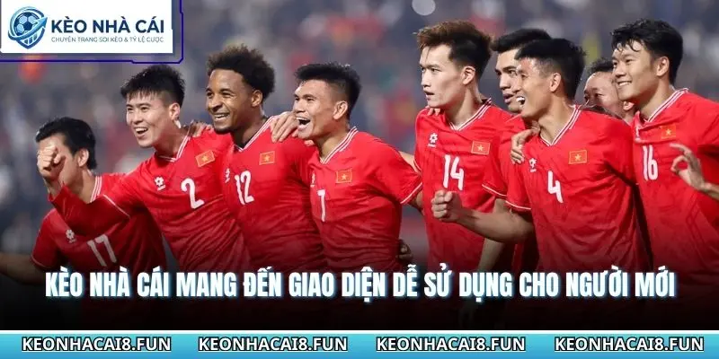 Kèo Nhà Cái mang đến giao diện dễ sử dụng cho người mới