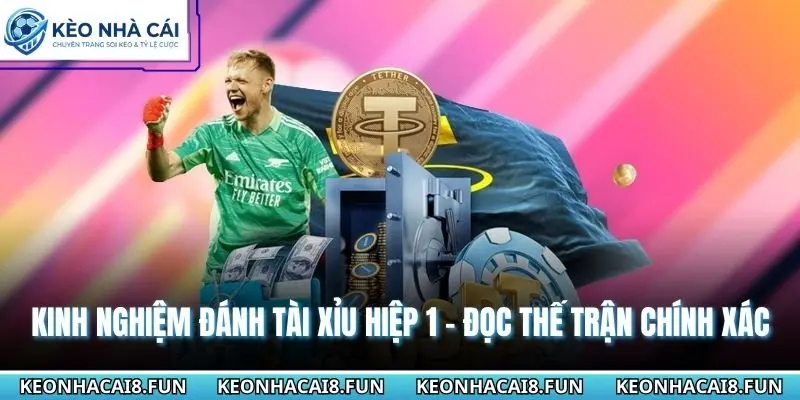 Kinh nghiệm đánh tài xỉu hiệp 1