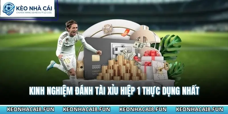 Kinh nghiệm đánh tài xỉu hiệp 1 thực dụng nhất