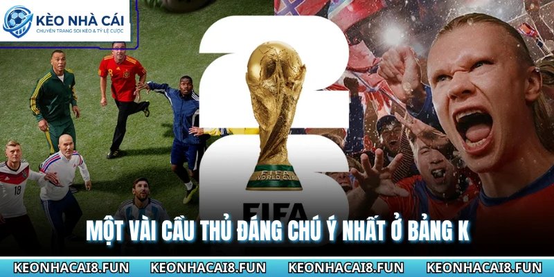 Bảng K World Cup 2026 - Bồ Đào Nha Và Cuộc Đua Gay Cấn 2 Một vài cầu thủ đáng chú ý nhất ở bảng K