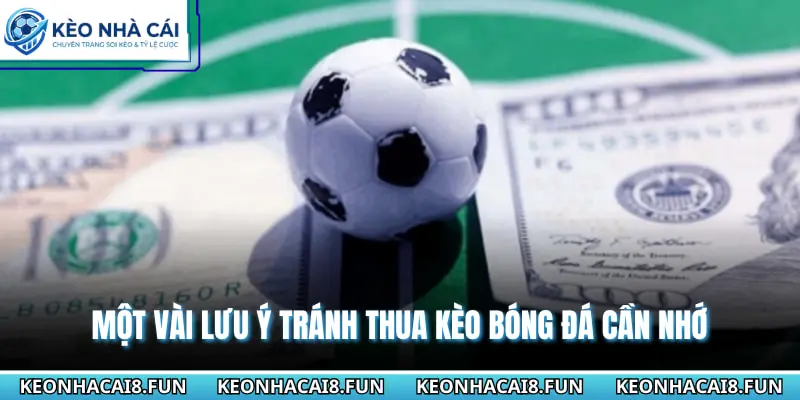 Một vài lưu ý tránh thua kèo bóng đá cần nhớ