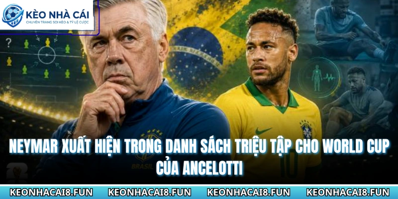 Neymar xuất hiện trong danh sách triệu tập cho World Cup của Ancelotti