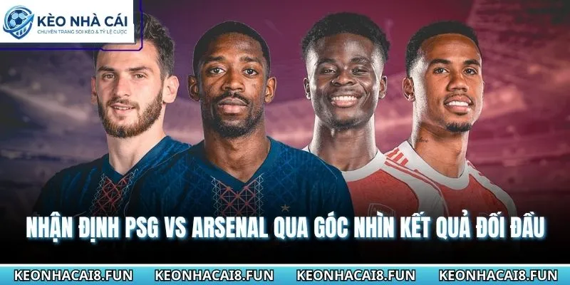 Nhận Định Chung Kết Cúp C1 PSG Vs Arsenal Ngày 30-05-2026 2 Nhận định chung kết Cúp C1 PSG vs Arsenal qua kết quả đối đầu