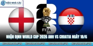 Nhận định World Cup 2026 Anh vs Croatia