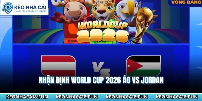 Nhận định World Cup 2026 Áo vs Jordan