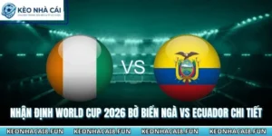 Nhận định World Cup 2026 Bờ Biển Ngà vs Ecuador