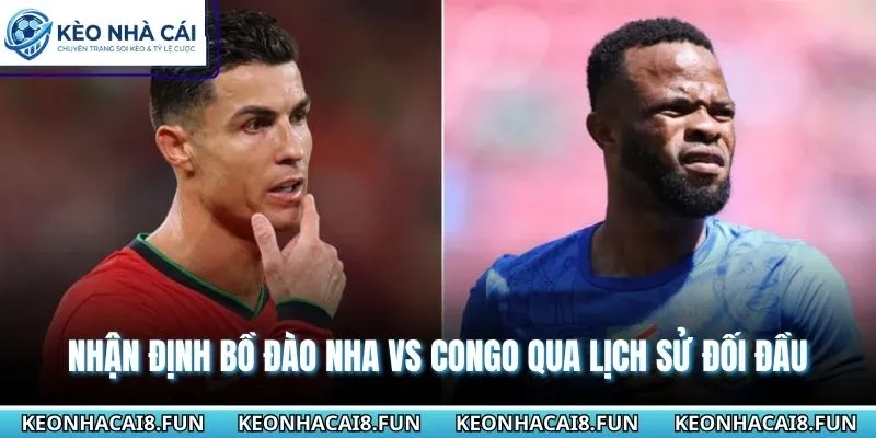 Nhận Định World Cup 2026 Bồ Đào Nha Vs Congo Ngày 18/6 2 Nhận định WC 2026 Bồ Đào Nha vs Congo qua thành tích chạm trán