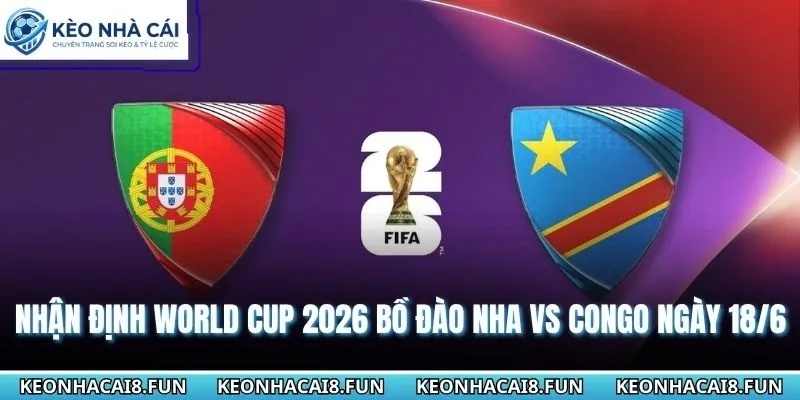 Nhận định World Cup 2026 Bồ Đào Nha vs Congo