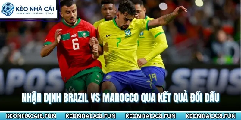 Nhận Định World Cup 2026 Brazil Vs Marocco - Ngày 14/6 2 Nhận định World Cup 2026 Brazil vs Marocco qua kết quả những lần đụng độ