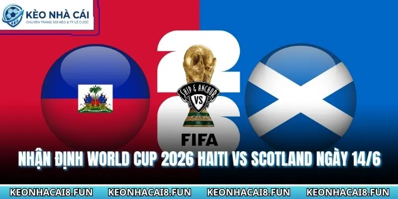 Nhận định World Cup 2026 Haiti vs Scotland