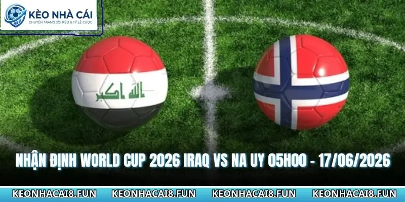 Nhận định World Cup 2026 Iraq vs Na Uy