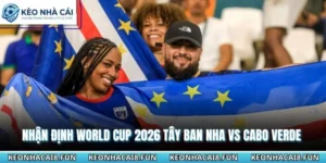 Nhận định World Cup 2026 Tây Ban Nha vs Cabo Verde