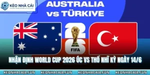 Nhận định World Cup 2026 Úc vs Thổ Nhĩ Kỳ
