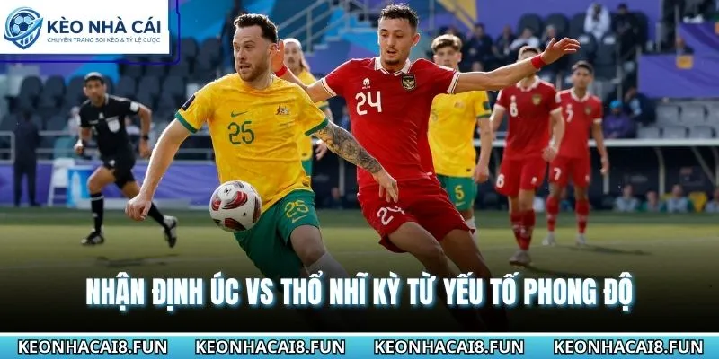 Nhận Định World Cup 2026 Úc Vs Thổ Nhĩ Kỳ Ngày 14/06 2 Nhận định Úc vs Thổ Nhĩ Kỳ trên kết quả đụng độ