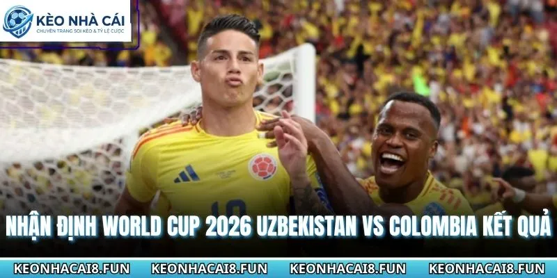 Nhận Định World Cup 2026 Uzbekistan Vs Colombia Ngày 18/6 3 Nhận định World Cup 2026 Uzbekistan vs Colombia từ chuyên gia